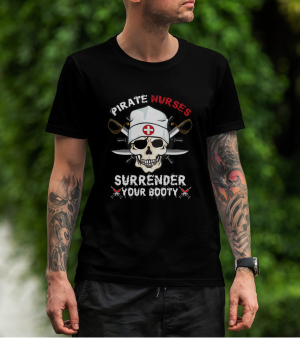 Pirate Nurses Surrender Your Booty Skull Crossbones T-Shirt