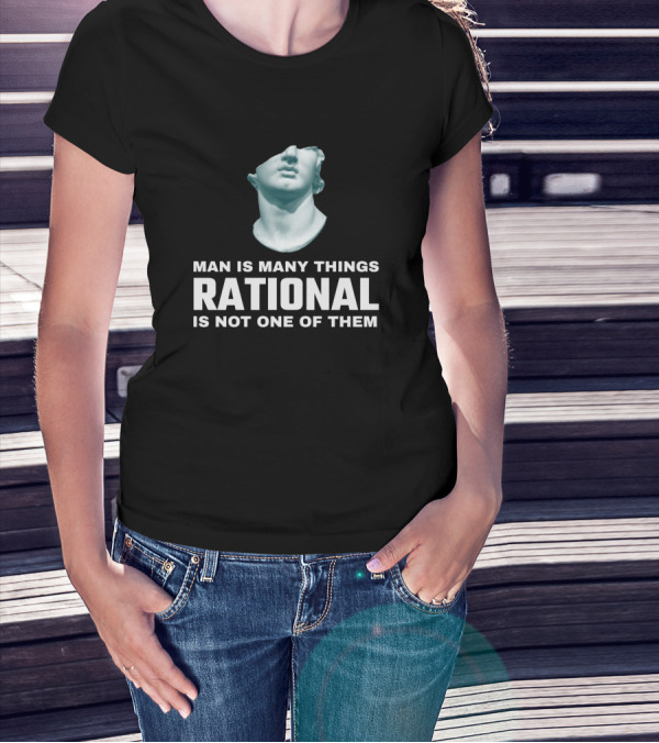 Man Is Many Things Rational Is Not One Of Them Bust Statue T-Shirt