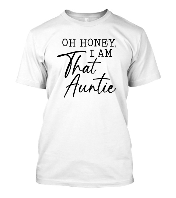 Oh Honey I Am That Auntie Cute Idea For Aunt T-Shirt