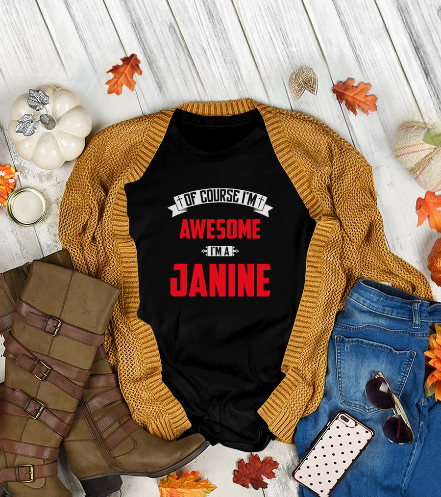 Of Course I'm Awesome I'm a Janine T-Shirt