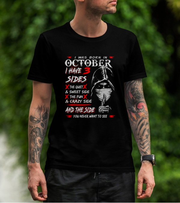 I Was Born In October I Have 3 Sides The Quiet Sweet Side The Fun Crazy Side And The Side You Never Want To See T-Shirt