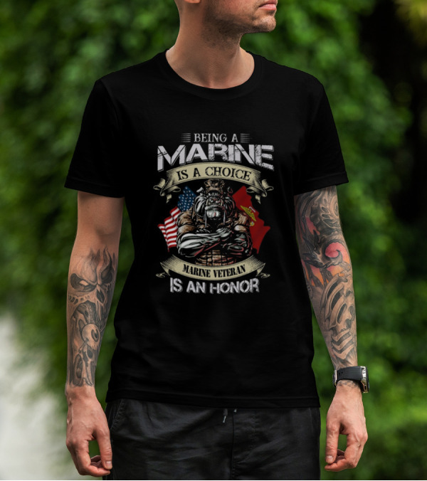 Being A Marine Is A Choice Marine Veteran Is An Honor T-Shirt