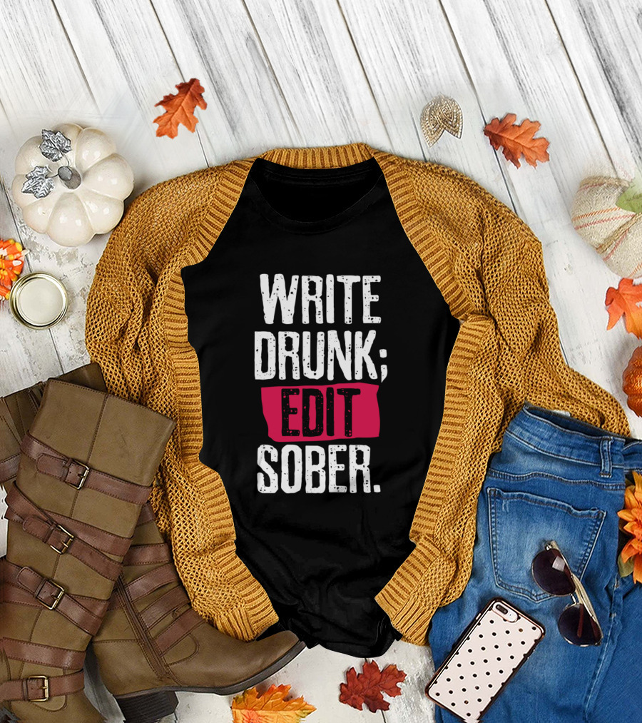 WRITE DRUNK; EDIT SOBER T-Shirt