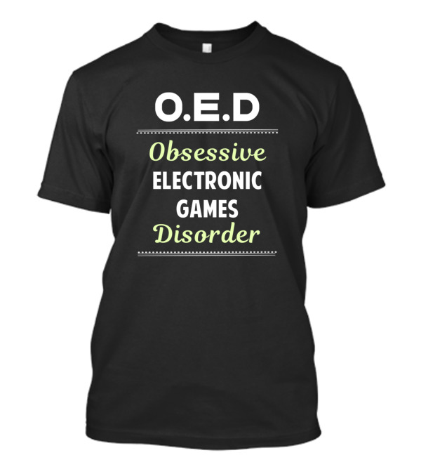 O.E.D Obsessive Electronic Games Disorder Gamer Player T-Shirt