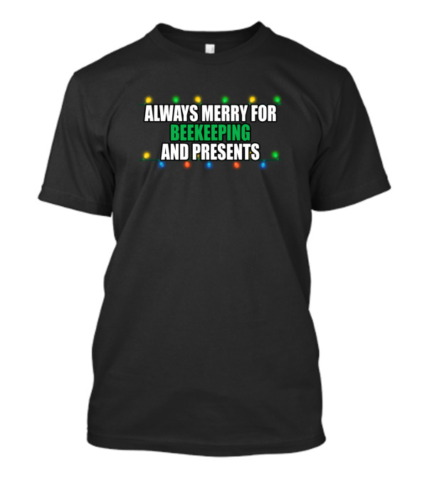 ALWAYS MERRY FOR BEEKEEPING AND PRESENTS T-Shirt