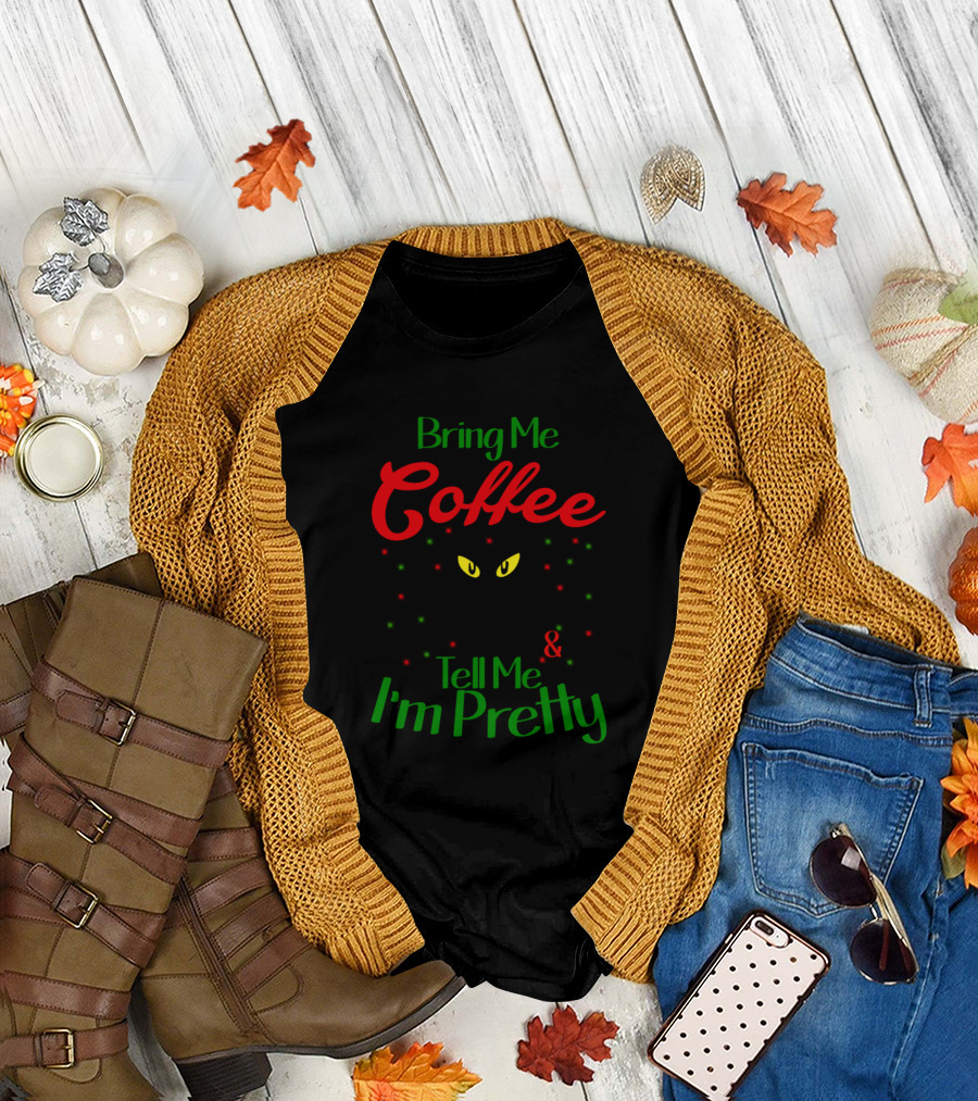 Bring Me Coffee Tell Me I'm Pretty Grinch Christmas Colors T-Shirt