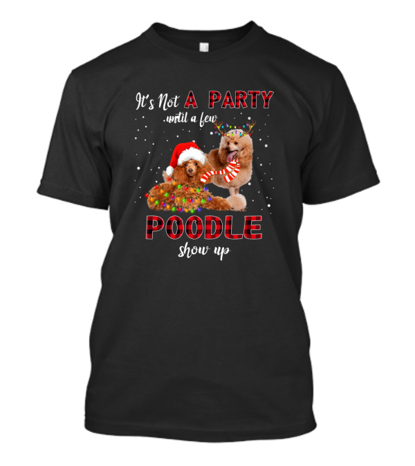 It's Not A Party Until A Few Poodle Show Up Christmas Poodles Santa Hat Reindeer Antlers T-Shirt