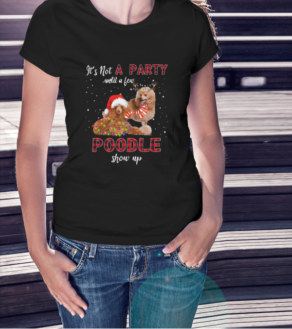 It's Not A Party Until A Few Poodle Show Up Christmas Poodles Santa Hat Reindeer Antlers T-Shirt