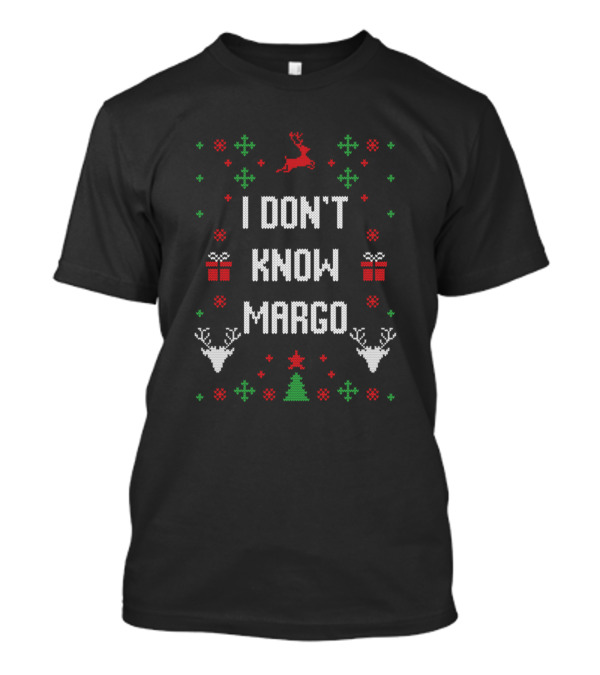 I Don't Know Margo Christmas Sweater Reindeer Gift T-Shirt