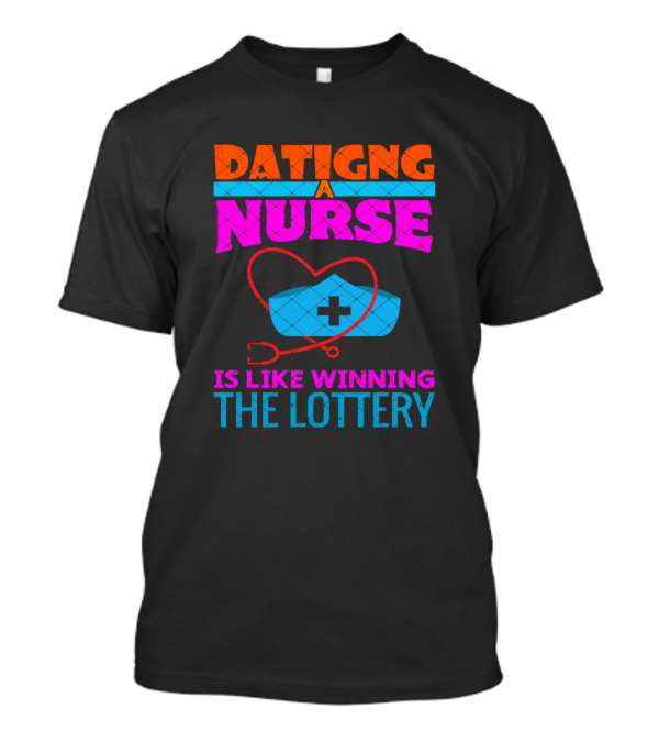 Dating Nurse Like Winning The Lottery Stethoscope Heart T-Shirt