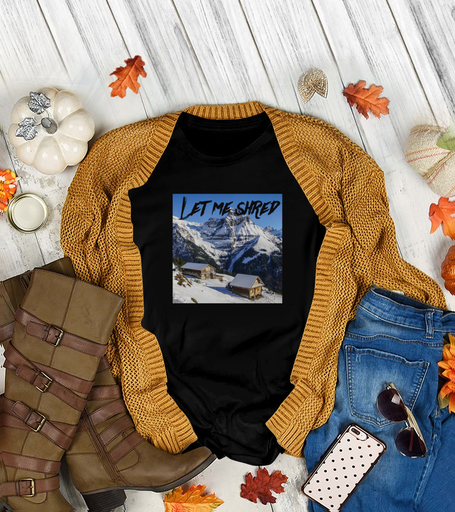 Let Me Shred Snowy Mountain Cabin Adventure T-Shirt