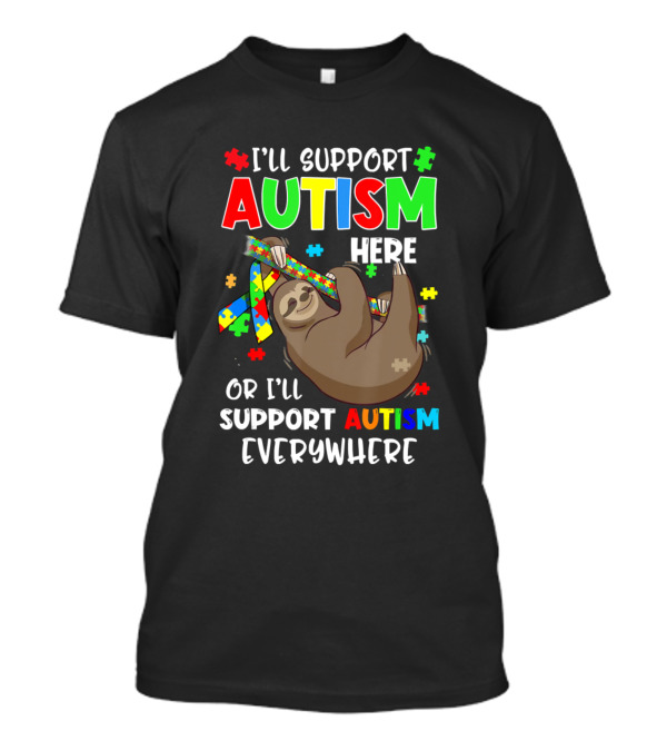 I'll Support Autism Here Or I'll Support Autism Everywhere Sloth Puzzle T-Shirt