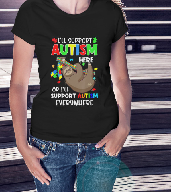 I'll Support Autism Here Or I'll Support Autism Everywhere Sloth Puzzle T-Shirt