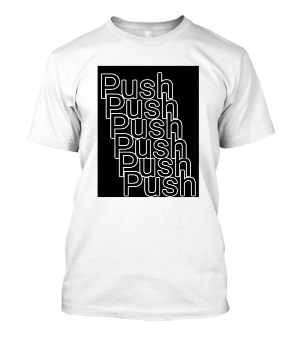 Push Push Push Push Push Simple Typography T-Shirt