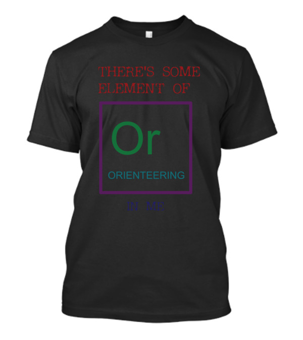 There's Some Element Of Or Orienteering In Me T-Shirt