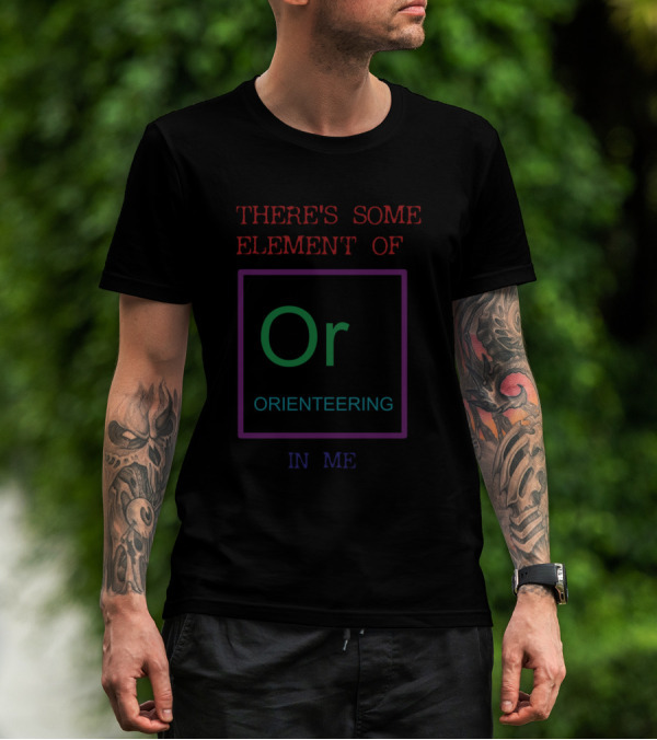 There's Some Element Of Or Orienteering In Me T-Shirt