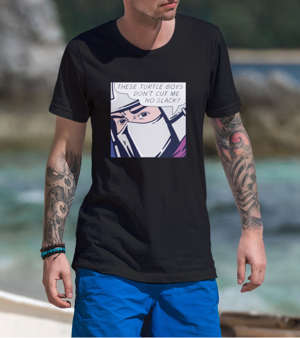 These Turtle Boys Don't Cut Me No Slack Pop Turtle Hating Man T-Shirt