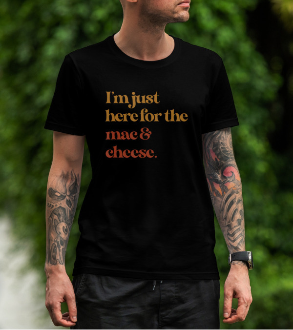 I'm Just Here For The Mac And Cheese T-Shirt