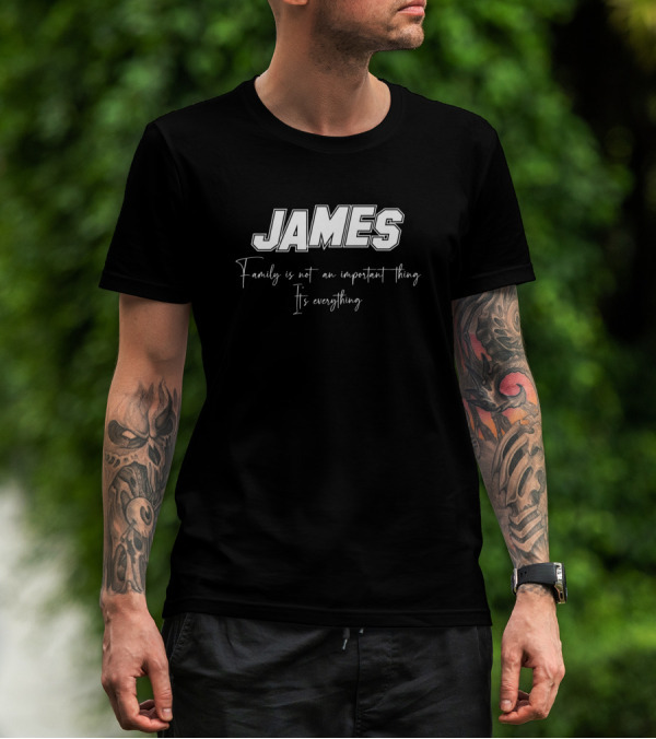 JAMES Family Is Not An Important Thing It's Everything T-Shirt