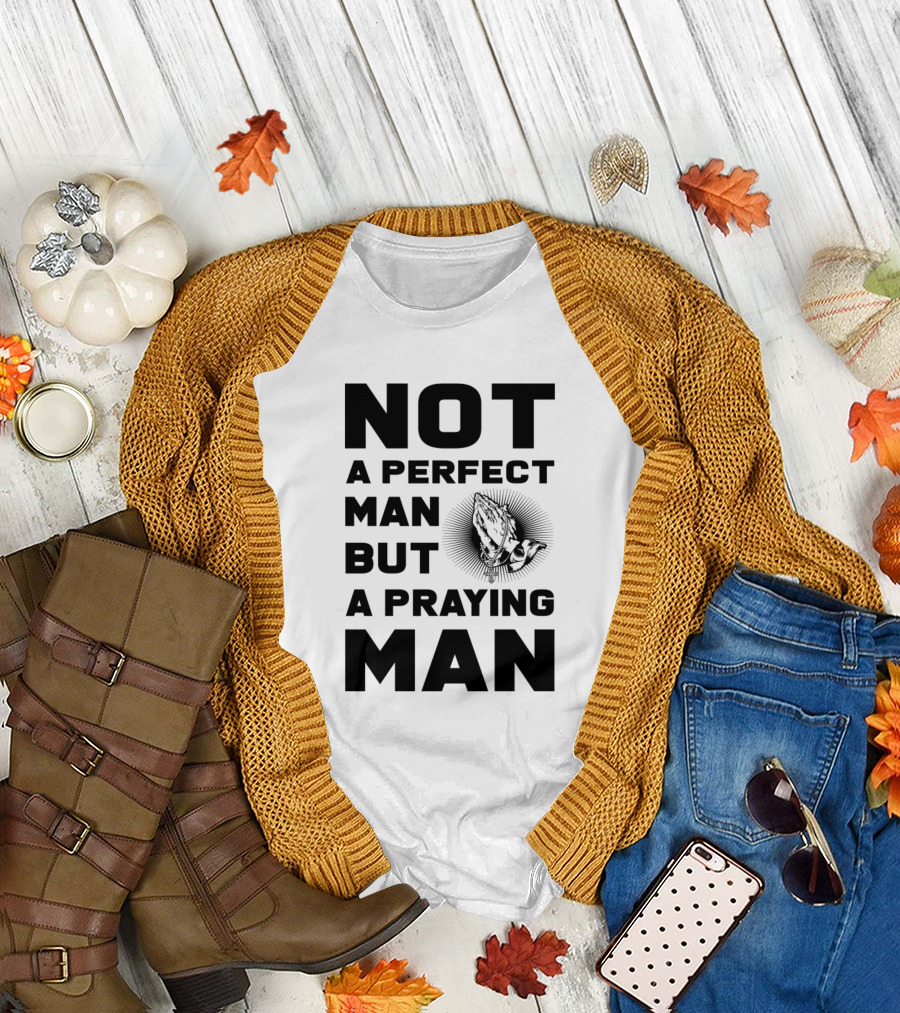 NOT A PERFECT MAN BUT A PRAYING MAN T-Shirt
