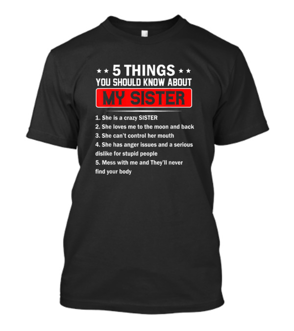 5 Things You Should Know About My Sister Crazy Love Moon Control Anger Dislike Mess Never Find Body T-Shirt