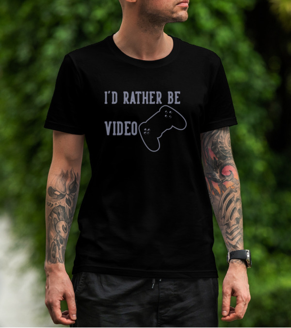 I'd Rather Be Playing Video Games T-Shirt