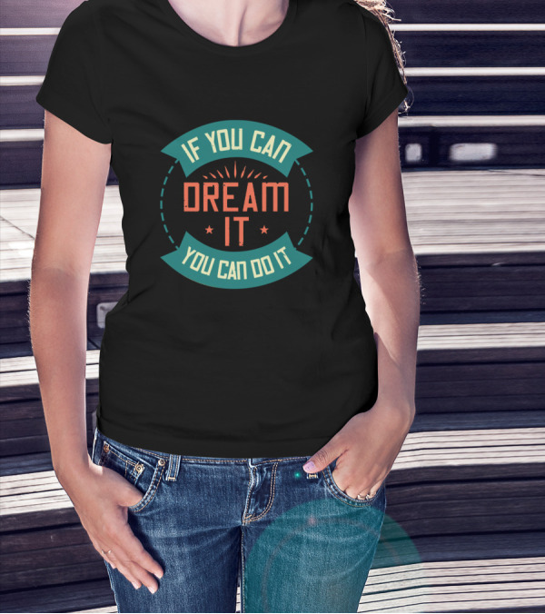 If You Can Dream It You Can Do It Motivational Text T-Shirt