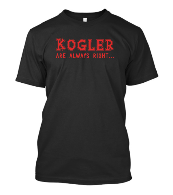 Kogler Are Always Right Surname Pride T-Shirt
