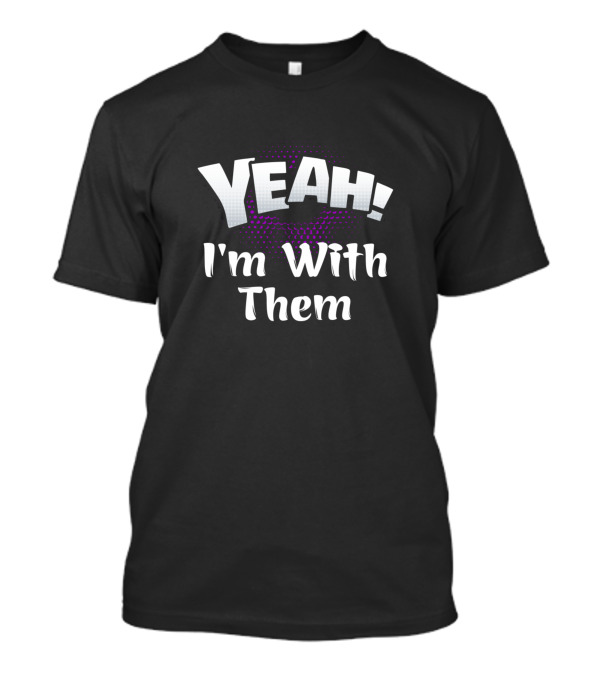 Yeah I'm With Them Family Vacation T-Shirt