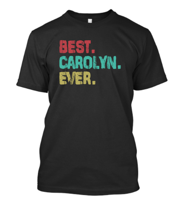 Best Carolyn Ever Birthday Name Middle Name T-Shirt