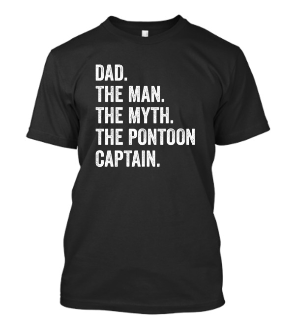 Dad The Man The Myth The Pontoon Captain T-Shirt
