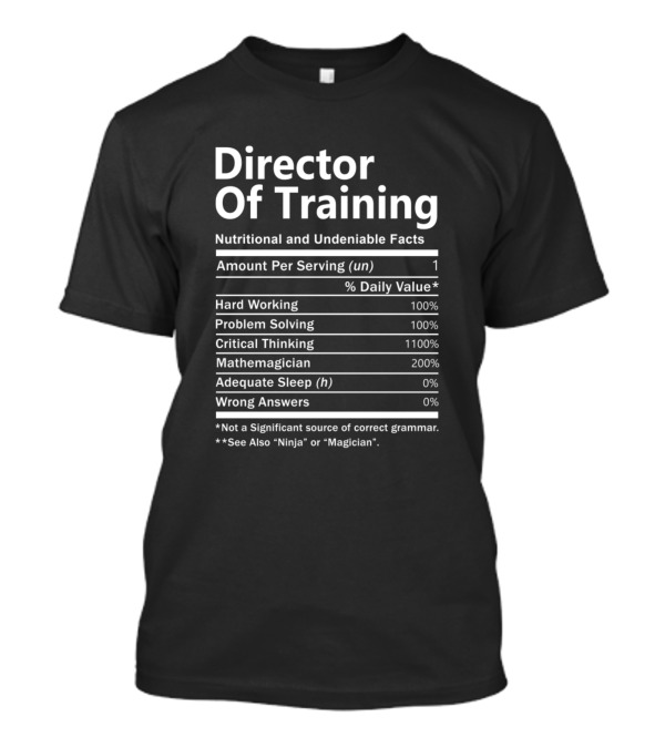 Director Of Training Nutritional And Undeniable Facts Hard Working Problem Solving Critical Thinking Mathemagician Adequate Sleep Wrong Answers T-Shirt
