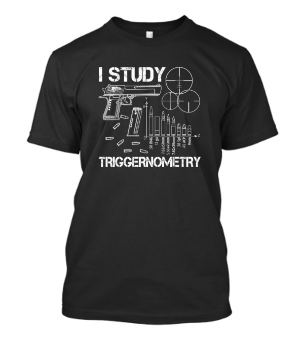 I Study Triggernometry Gun Diagrams Ammo Calculations Targets T-Shirt