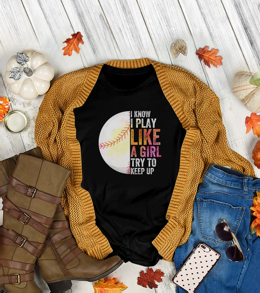I Know I Play Like A Girl Try To Keep Up Softball Baseball Stitching T-Shirt