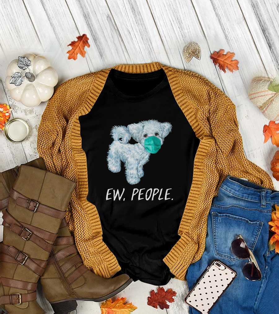 Maltese Dog Wearing A Face Mask Ew People T-Shirt