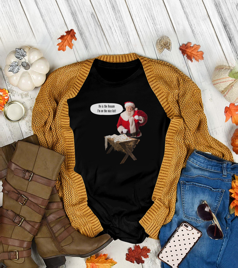 Christian Nativity Santa He Is the Reason I'm On the Nice List T-Shirt