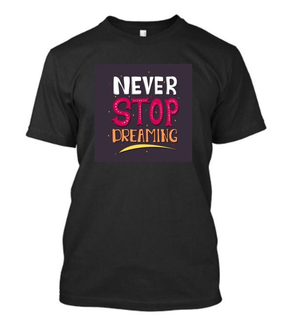 NEVER STOP DREAMING Text With Colorful Confetti Elements T-Shirt