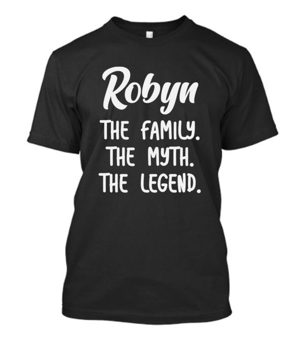 Robyn The Family The Myth The Legend T-Shirt