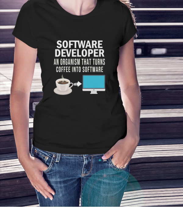 Software Developer An Organism That Turns Coffee Into Software T-Shirt