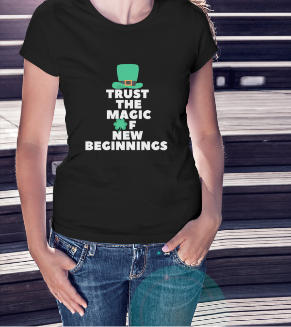 Trust The Magic Of New Beginnings St. Patrick's Day Hat And Shamrock T-Shirt