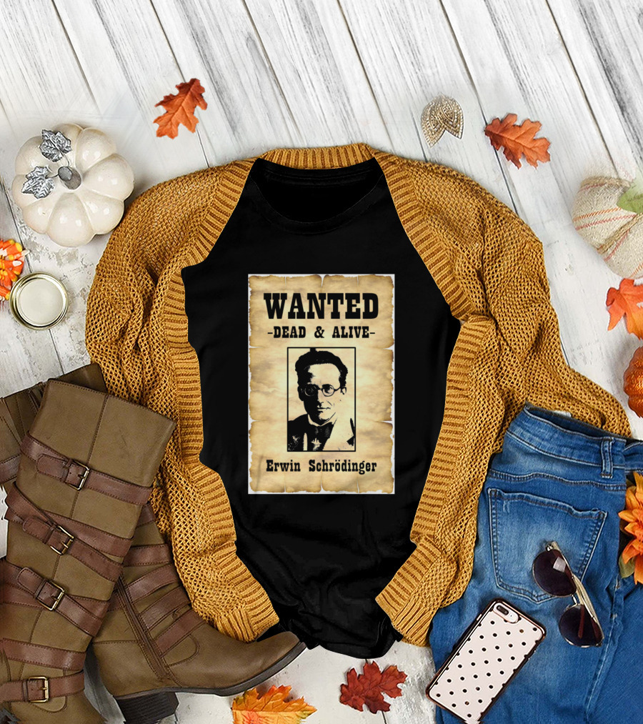 Wanted Dead And Alive Erwin Schrödinger T-Shirt