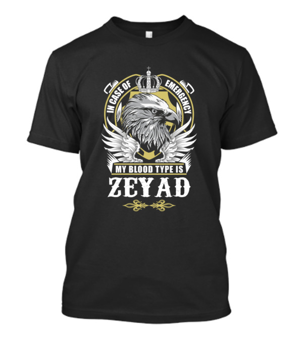 In Case Of Emergency My Blood Type Is Zeyad Eagle Crown Badge T-Shirt