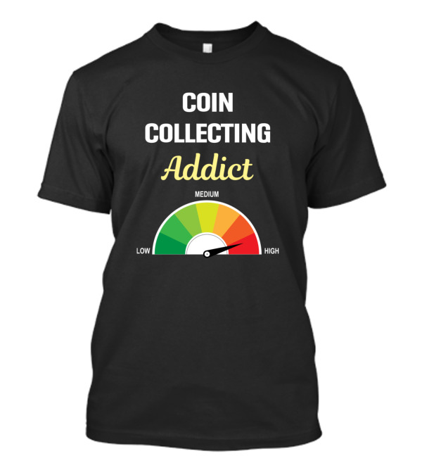 Coin Collecting Addict Gauge High Level Coins Collecting Collector T-Shirt