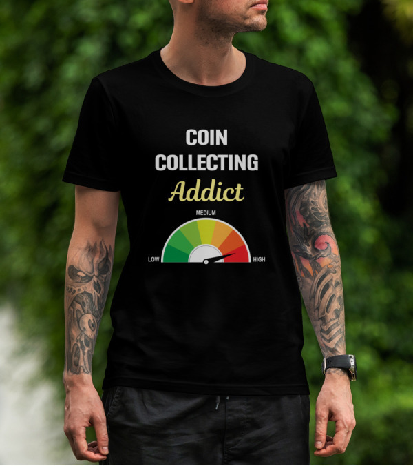 Coin Collecting Addict Gauge High Level Coins Collecting Collector T-Shirt