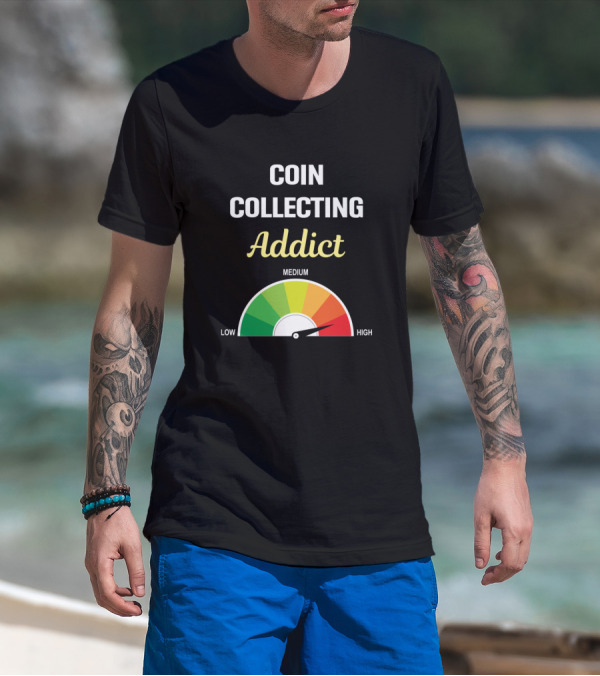 Coin Collecting Addict Gauge High Level Coins Collecting Collector T-Shirt