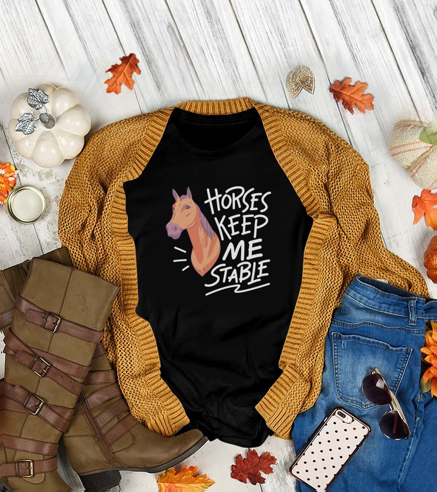 Horses Keep Me Stable Equestrian Humor T-Shirt