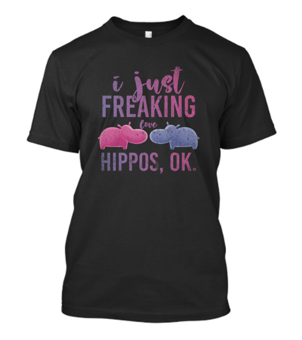 I Just Freaking Love Hippos, OK T-Shirt
