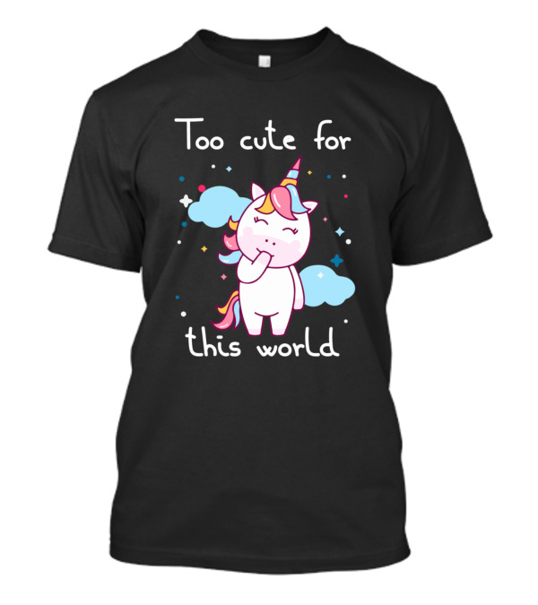 Too Cute For This World Unicorn Clouds Stars T-Shirt