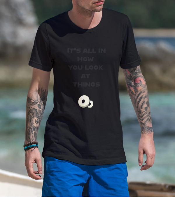 It's All In How You Look At Things Cartoon Eyes T-Shirt