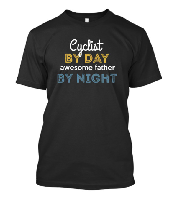 Cyclist By Day Awesome Father By Night T-Shirt